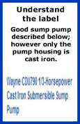 Understand sump pump label. Just because it says cast iron does not mean volute and impeller are. 